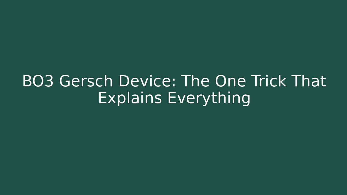 BO3 Gersch Device: The One Trick That Explains Everything