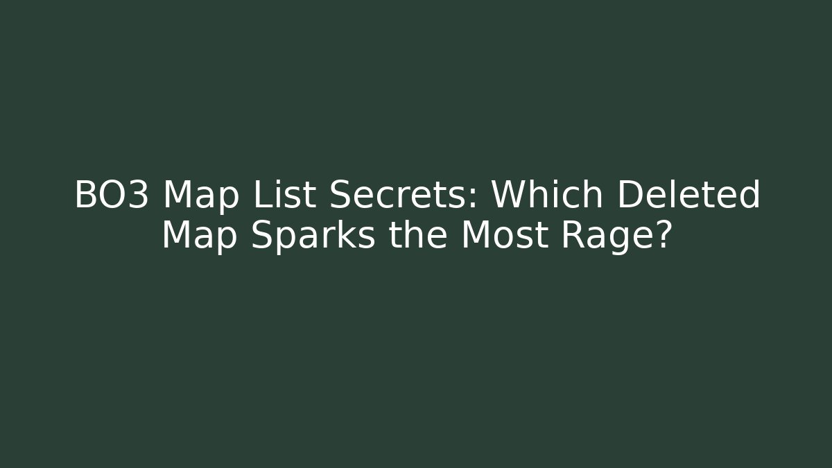 BO3 Map List Secrets: Which Deleted Map Sparks the Most Rage? - Critter Realm