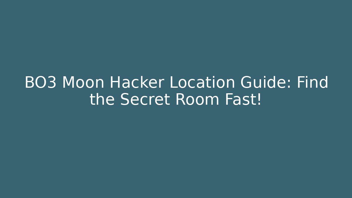 BO3 Moon Hacker Location Guide: Find the Secret Room Fast!