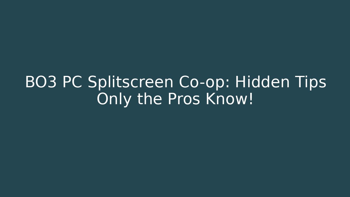 BO3 PC Splitscreen Co-op: Hidden Tips Only the Pros Know!