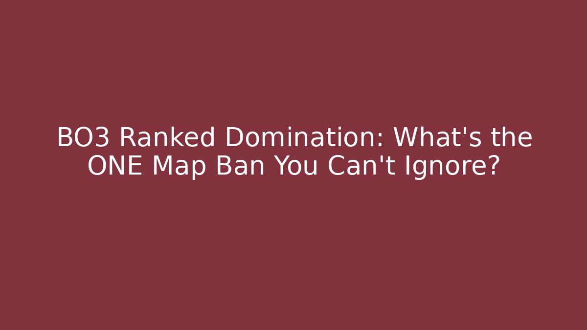 BO3 Ranked Domination: What's the ONE Map Ban You Can't Ignore? - Critter Realm