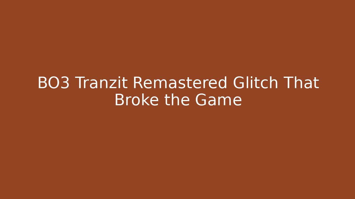 BO3 Tranzit Remastered Glitch That Broke the Game