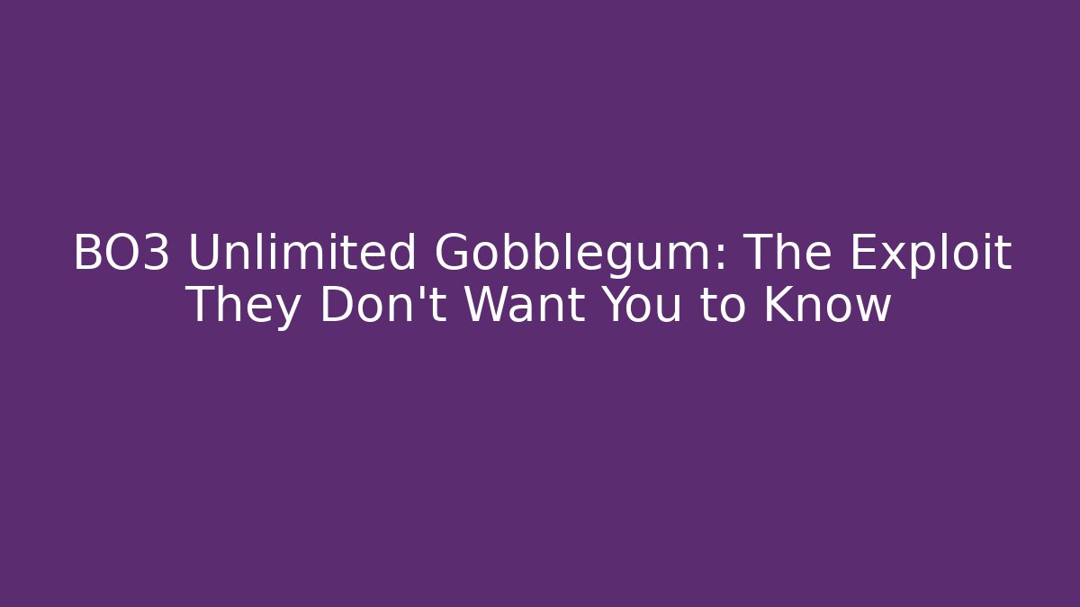 BO3 Unlimited Gobblegum: The Exploit They Don't Want You to Know