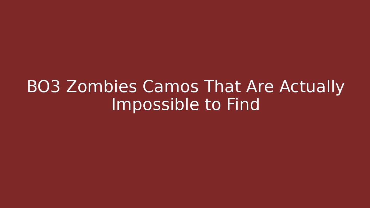 BO3 Zombies Camos That Are Actually Impossible to Find