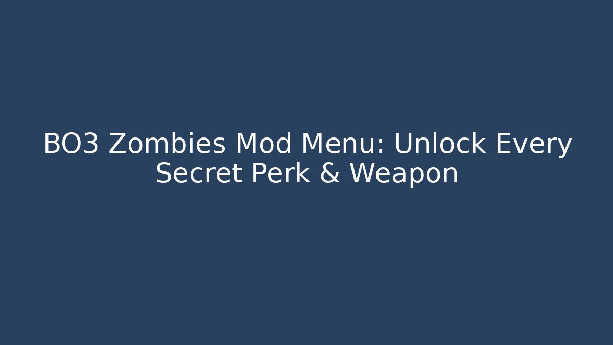 BO3 Zombies Mod Menu: Unlock Every Secret Perk & Weapon