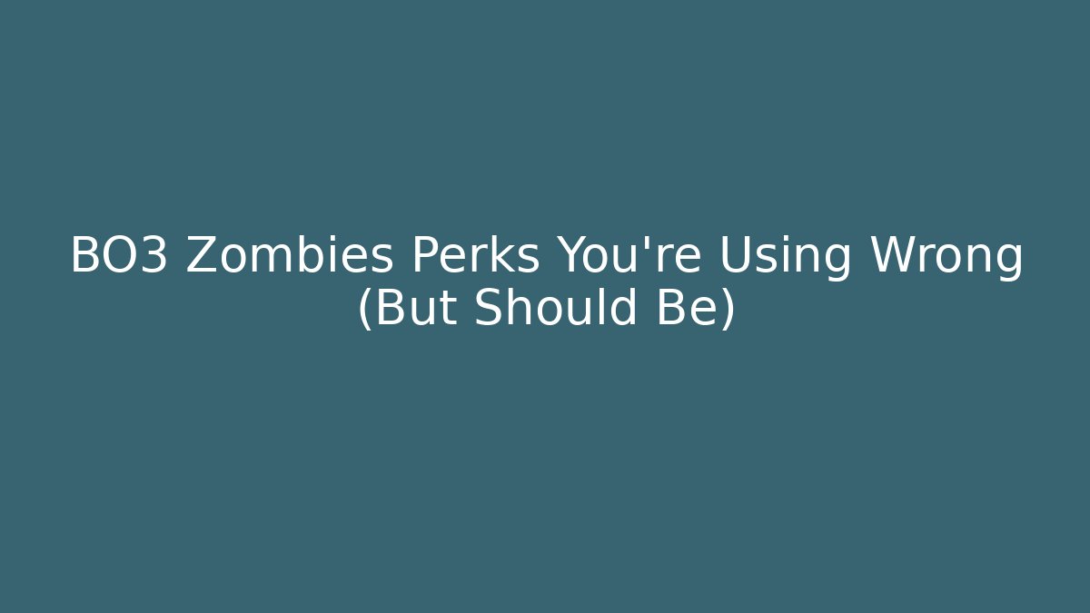 BO3 Zombies Perks You're Using Wrong (But Should Be)