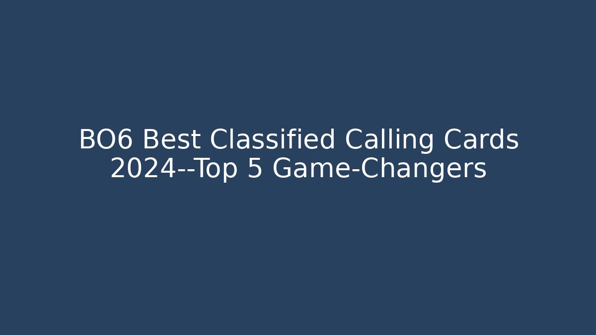 BO6 Best Classified Calling Cards 2024—Top 5 Game-Changers - Critter Realm