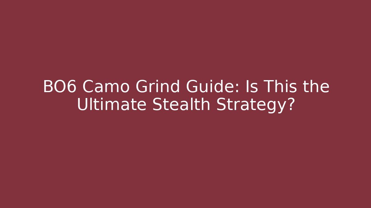BO6 Camo Grind Guide: Is This the Ultimate Stealth Strategy?
