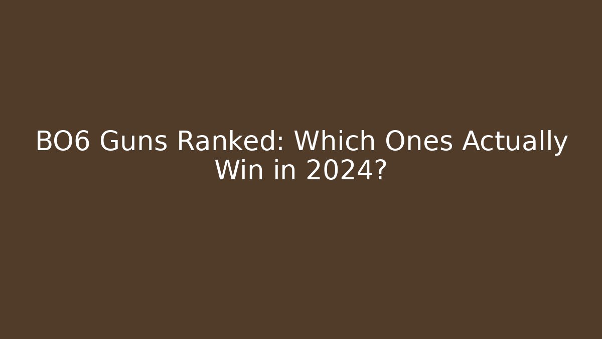 BO6 Guns Ranked: Which Ones Actually Win in 2024?