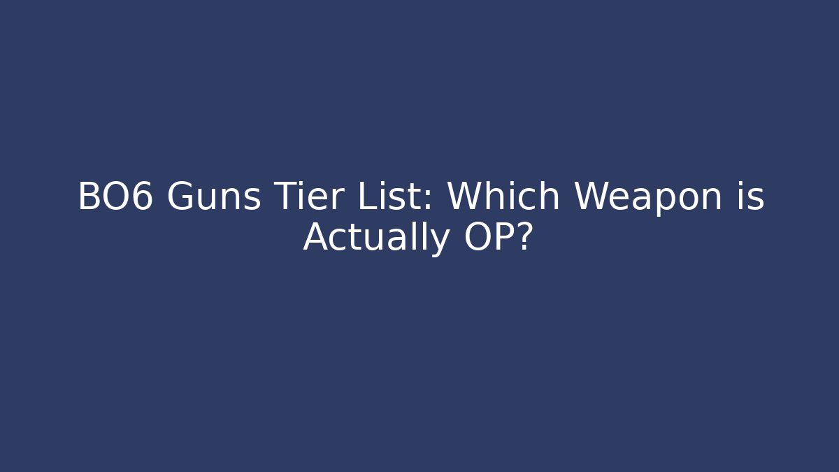 BO6 Guns Tier List: Which Weapon is Actually OP? - Critter Realm