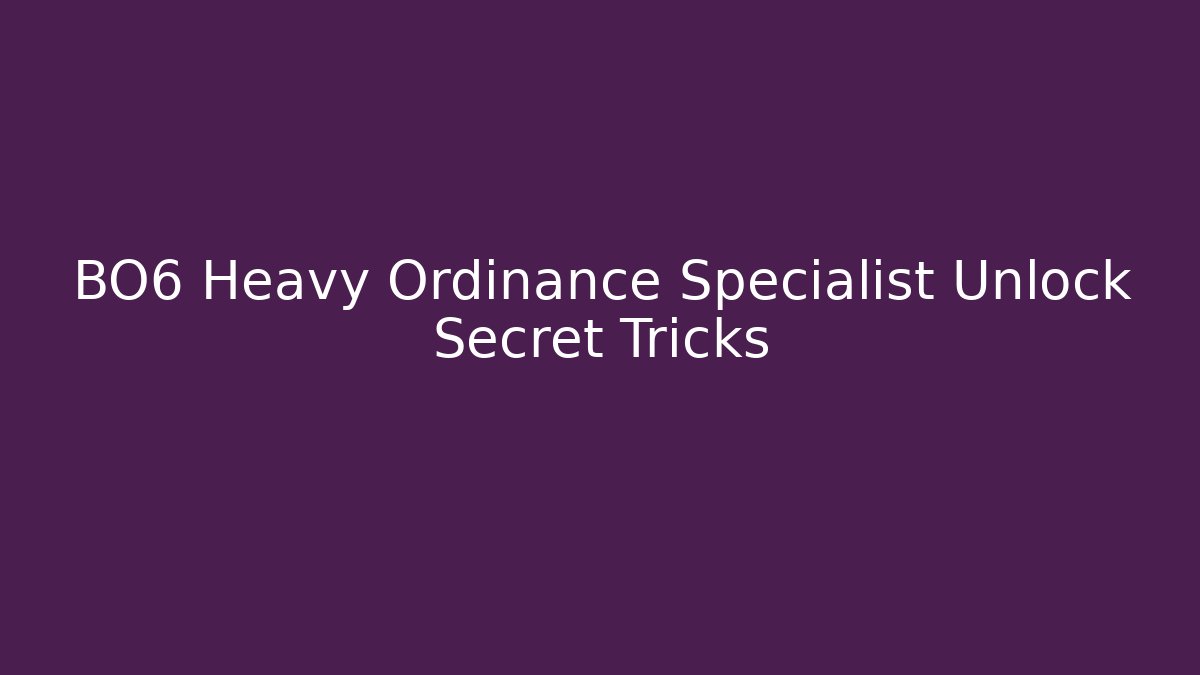BO6 Heavy Ordinance Specialist Unlock Secret Tricks