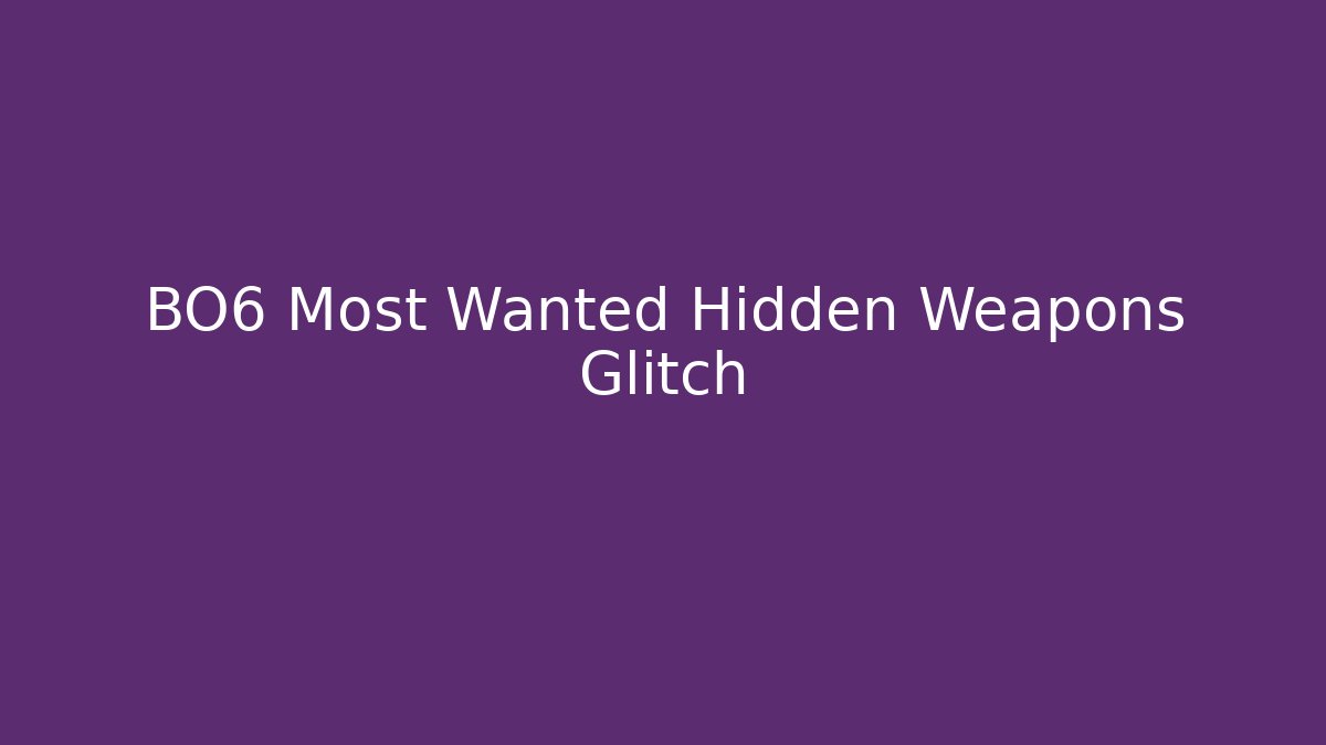 BO6 Most Wanted Hidden Weapons Glitch