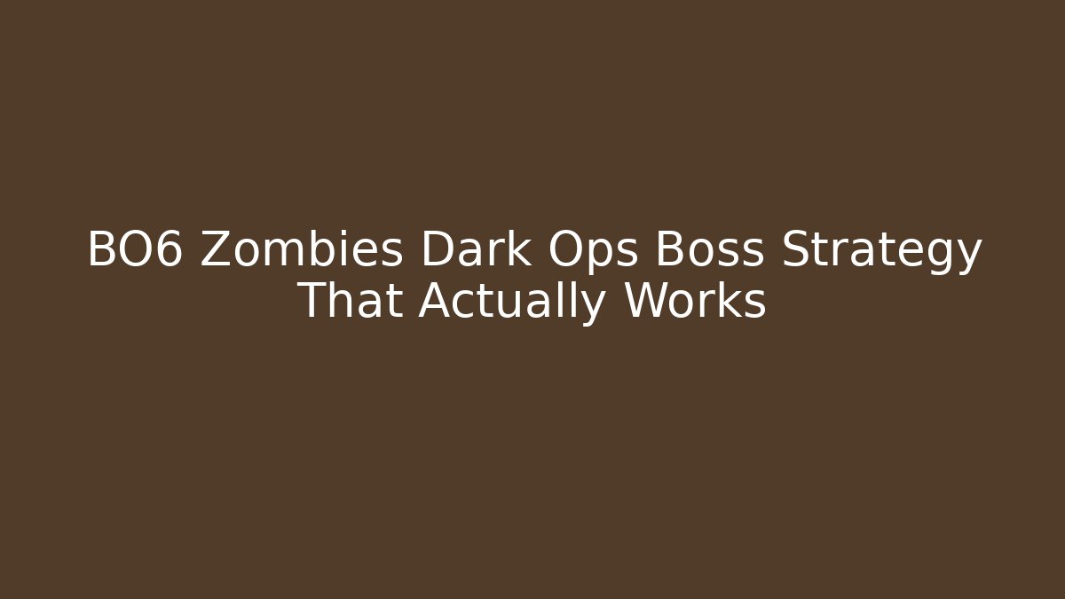 BO6 Zombies Dark Ops Boss Strategy That Actually Works