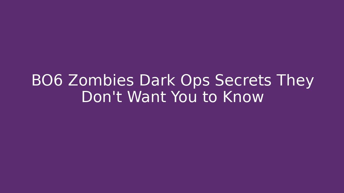 BO6 Zombies Dark Ops Secrets They Don't Want You to Know