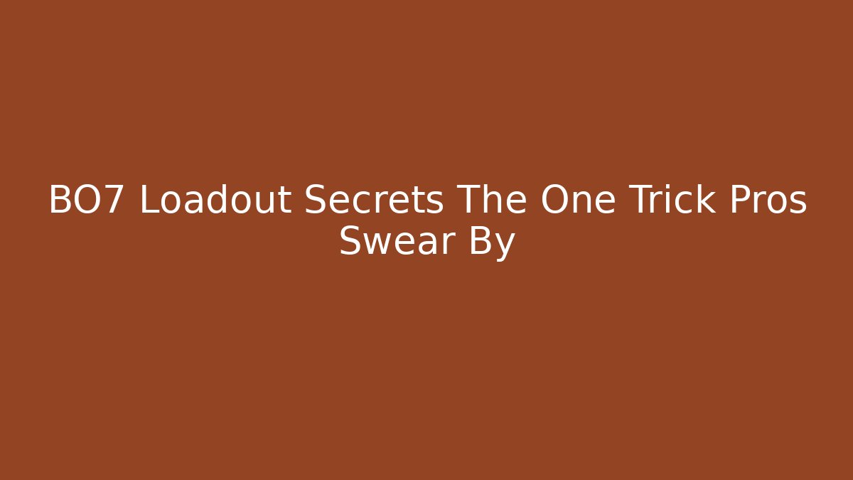 BO7 Loadout Secrets The One Trick Pros Swear By