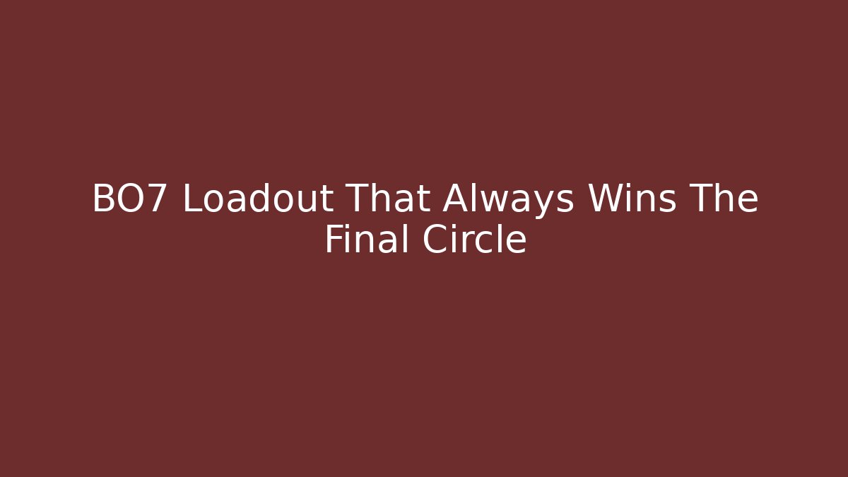 BO7 Loadout That Always Wins The Final Circle