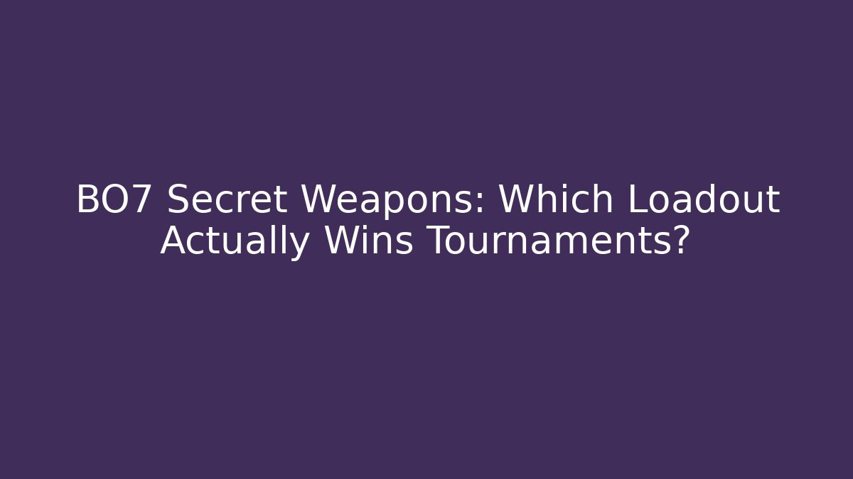 BO7 Secret Weapons: Which Loadout Actually Wins Tournaments?