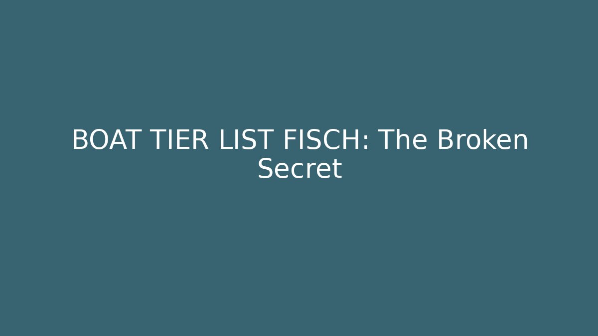 BOAT TIER LIST FISCH: The Broken Secret - Critter Realm