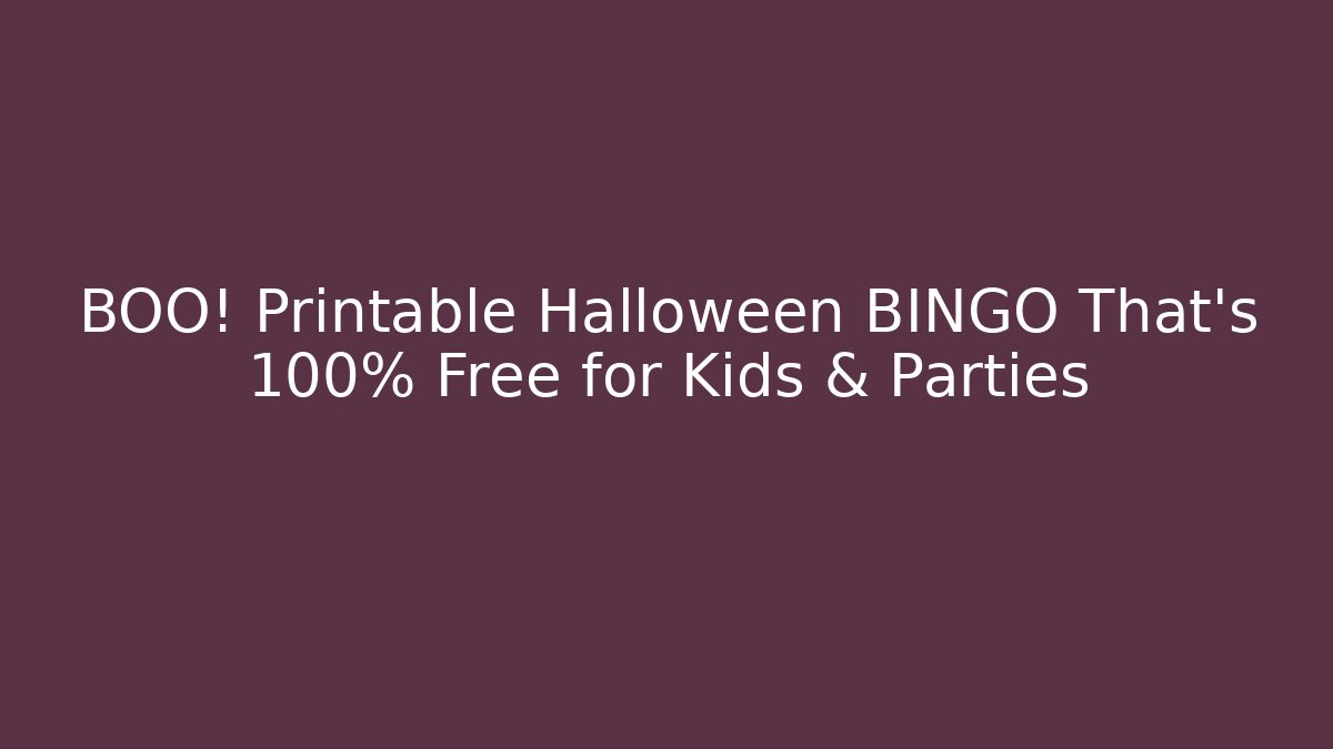 BOO! Printable Halloween BINGO That’s 100% Free for Kids & Parties