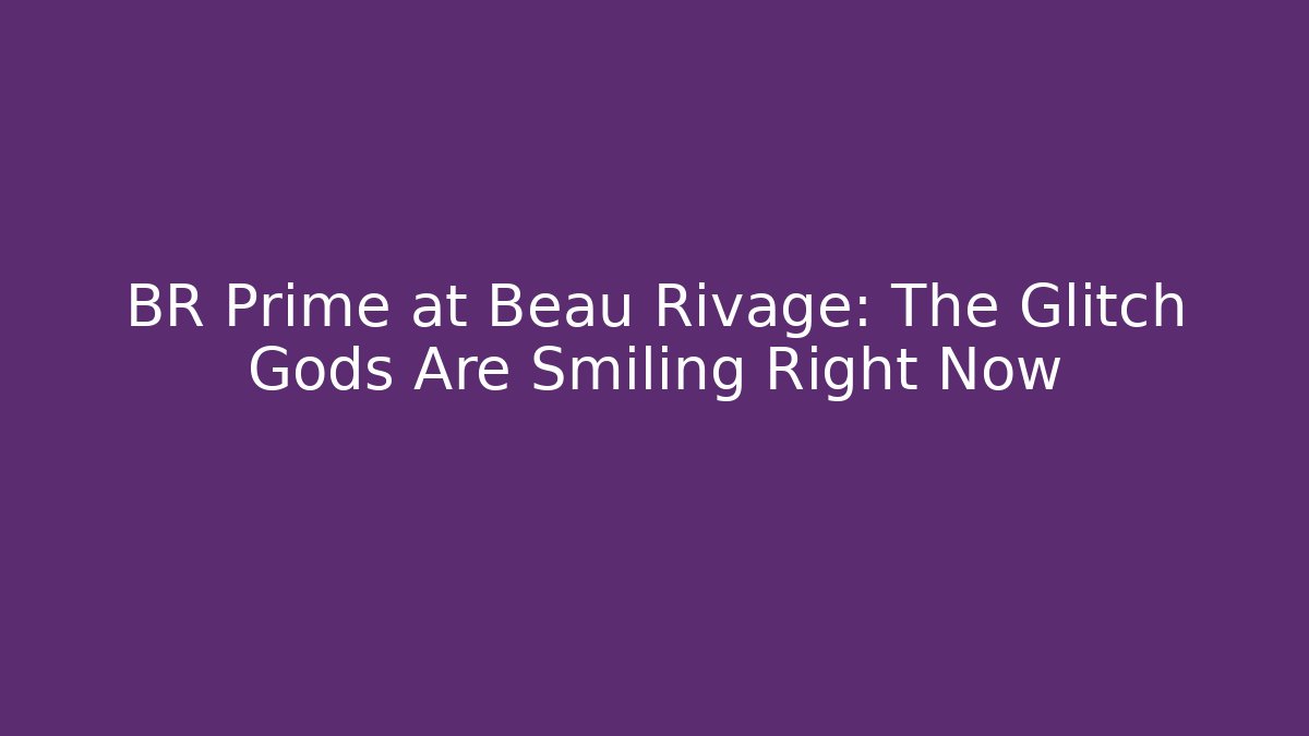 BR Prime at Beau Rivage: The Glitch Gods Are Smiling Right Now