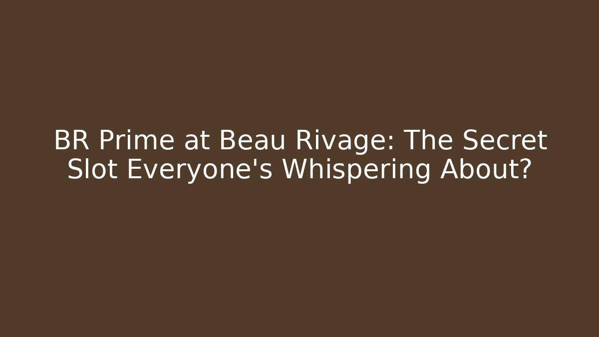 BR Prime at Beau Rivage: The Secret Slot Everyone's Whispering About?