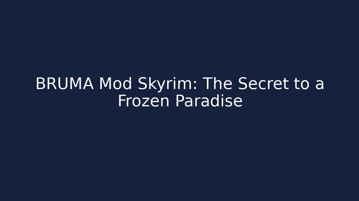 BRUMA Mod Skyrim: The Secret to a Frozen Paradise