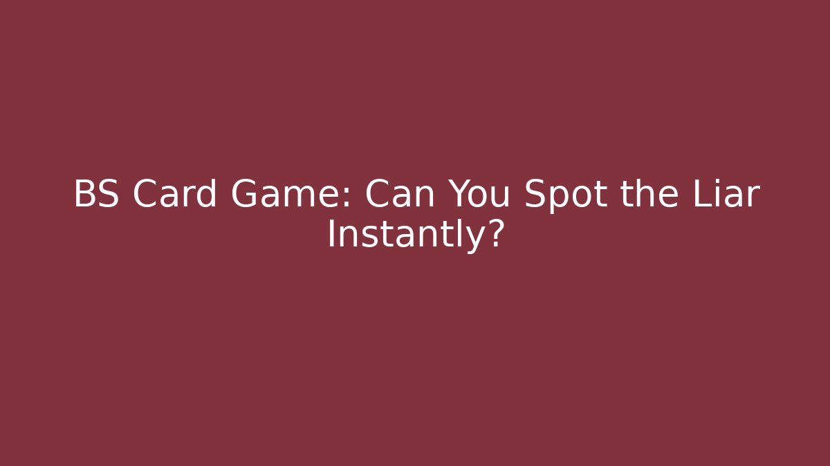 BS Card Game: Can You Spot the Liar Instantly?