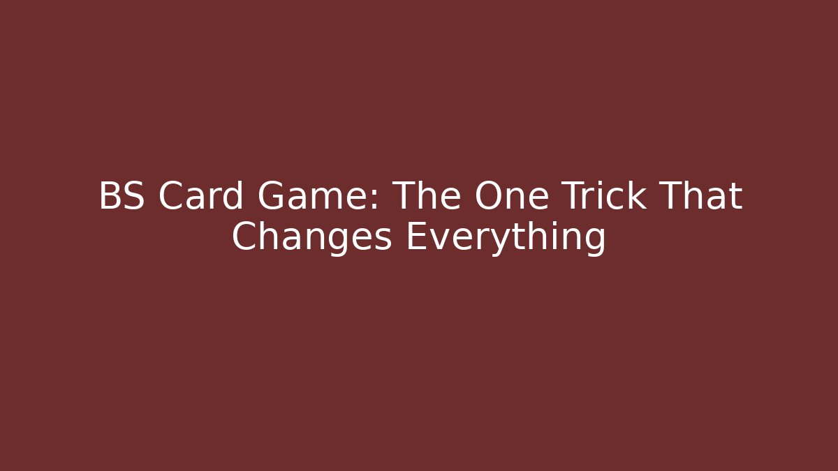 BS Card Game: The One Trick That Changes Everything