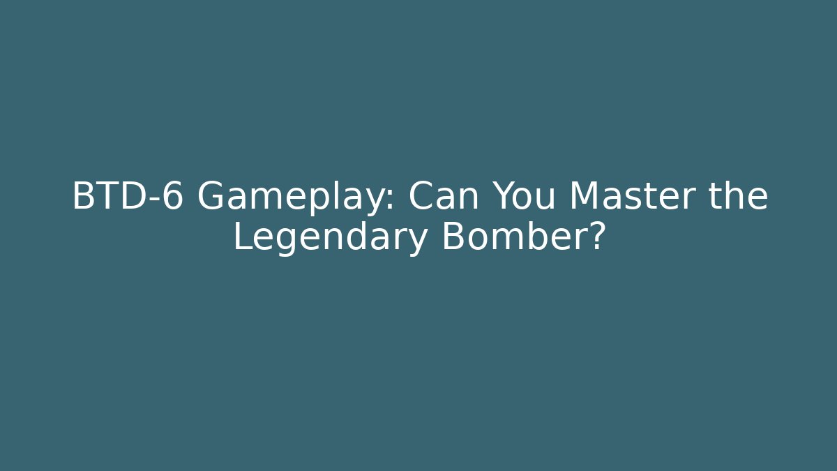 BTD-6 Gameplay: Can You Master the Legendary Bomber?