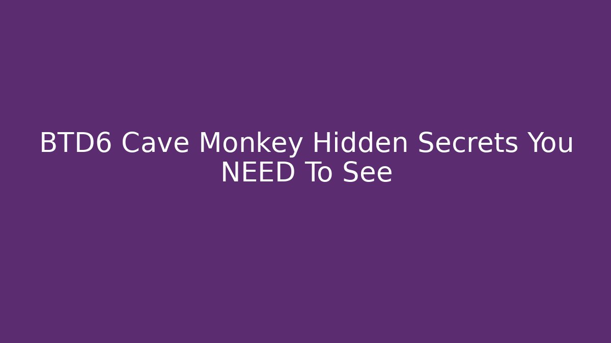 BTD6 Cave Monkey Hidden Secrets You NEED To See