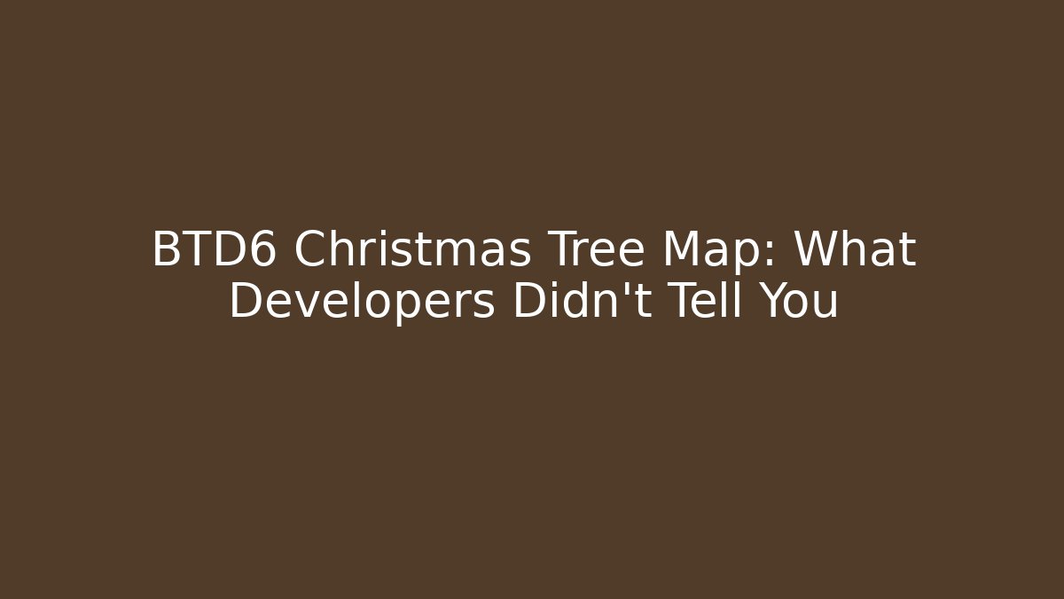 BTD6 Christmas Tree Map: What Developers Didn't Tell You - Critter Realm