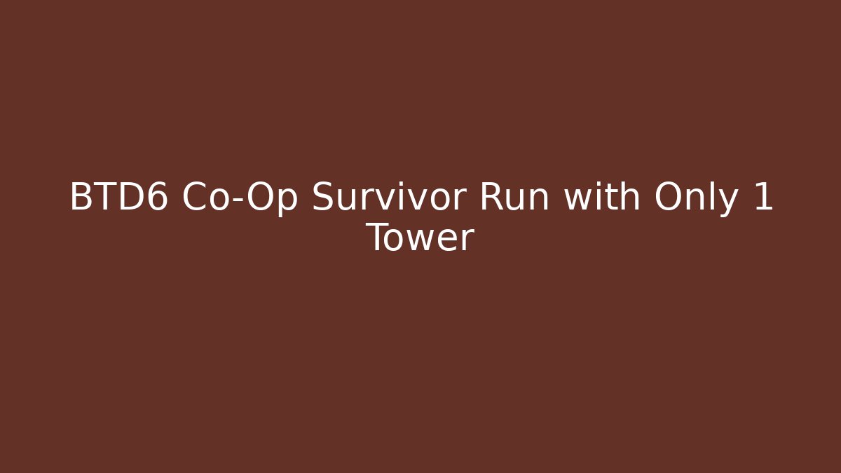 BTD6 Co-Op Survivor Run with Only 1 Tower