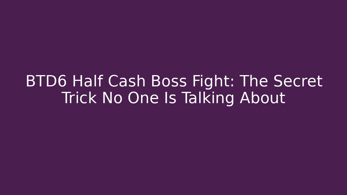 BTD6 Half Cash Boss Fight: The Secret Trick No One Is Talking About - Critter Realm