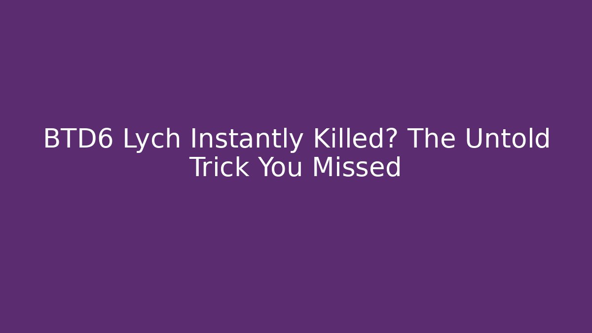 BTD6 Lych Instantly Killed? The Untold Trick You Missed - Critter Realm