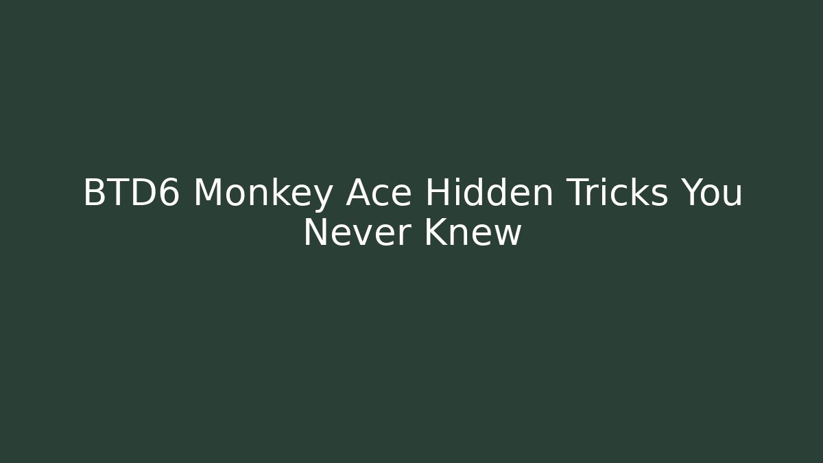 BTD6 Monkey Ace Hidden Tricks You Never Knew