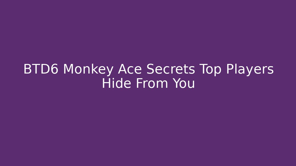 BTD6 Monkey Ace Secrets Top Players Hide From You