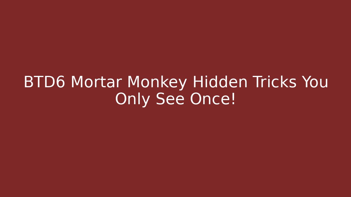 BTD6 Mortar Monkey Hidden Tricks You Only See Once!