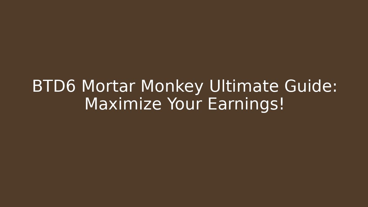 BTD6 Mortar Monkey Ultimate Guide: Maximize Your Earnings! - Critter Realm