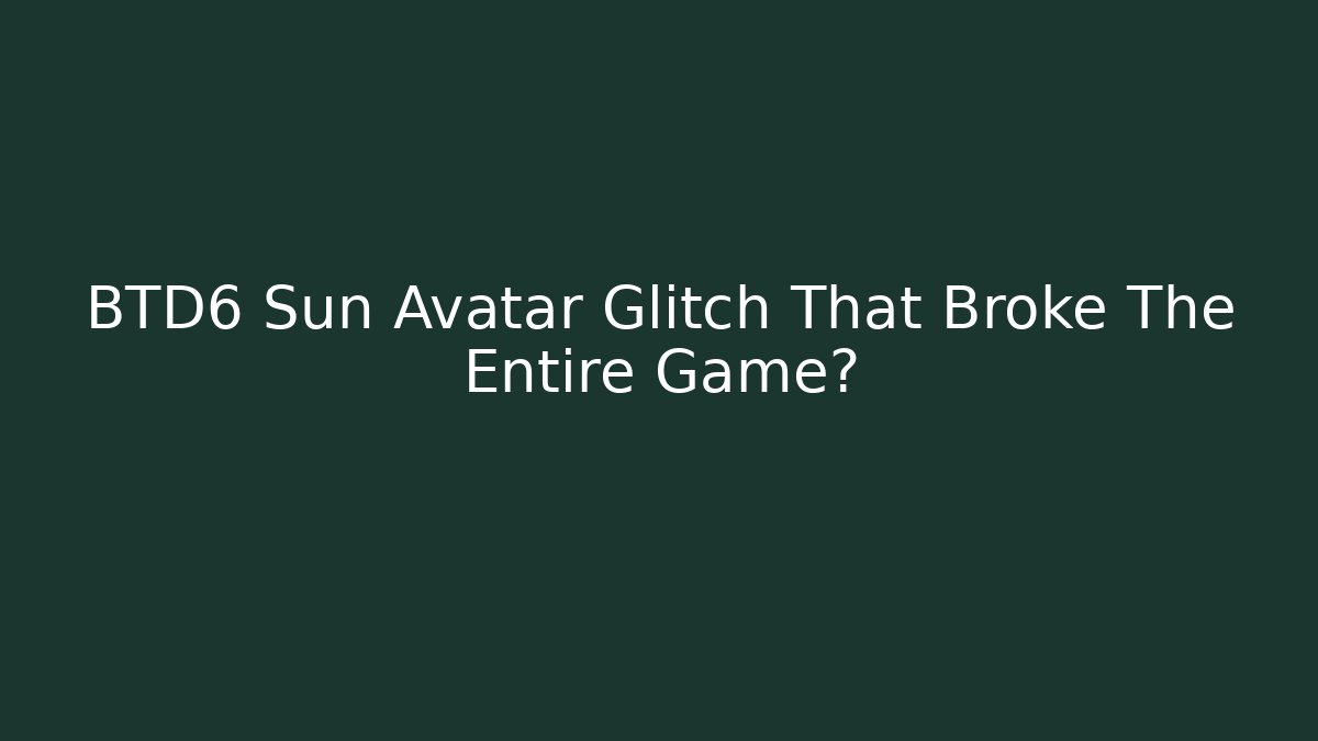 BTD6 Sun Avatar Glitch That Broke The Entire Game? - Critter Realm