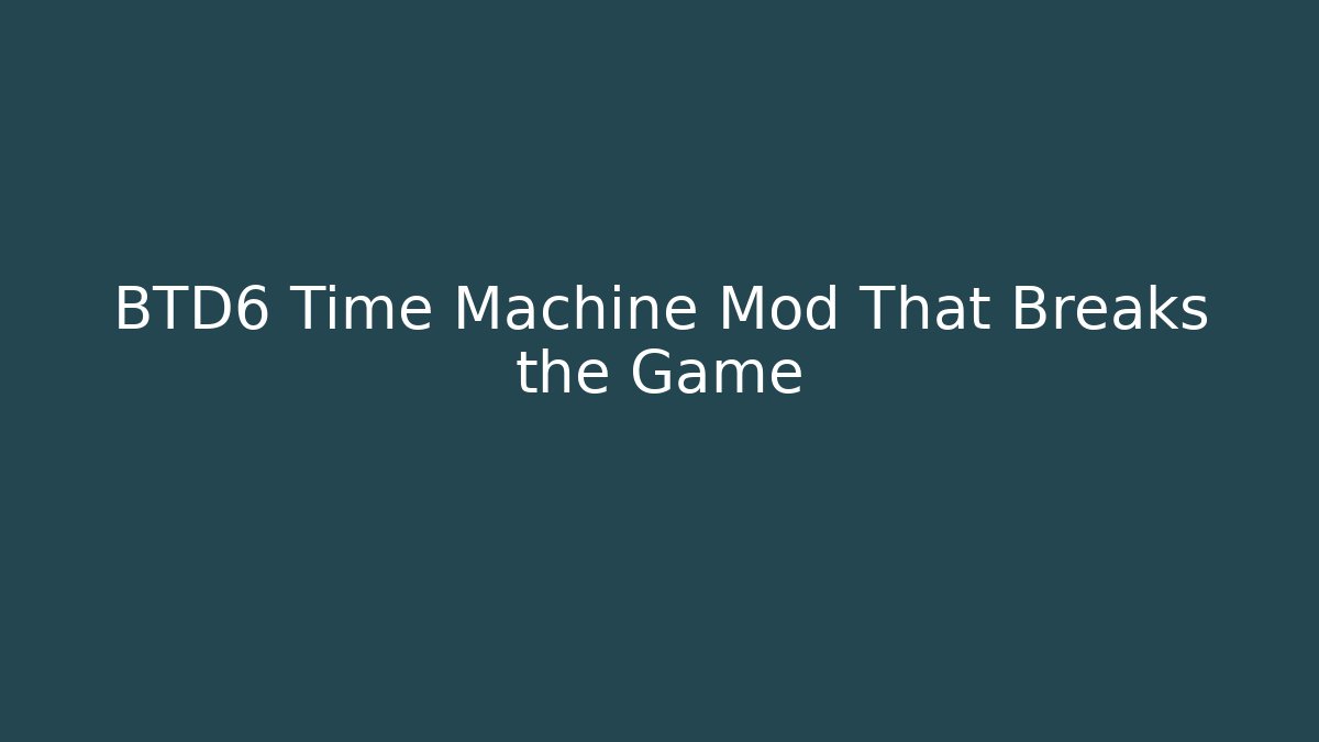 BTD6 Time Machine Mod That Breaks the Game - Critter Realm