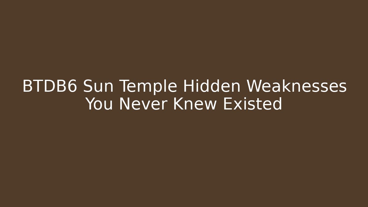 BTDB6 Sun Temple Hidden Weaknesses You Never Knew Existed