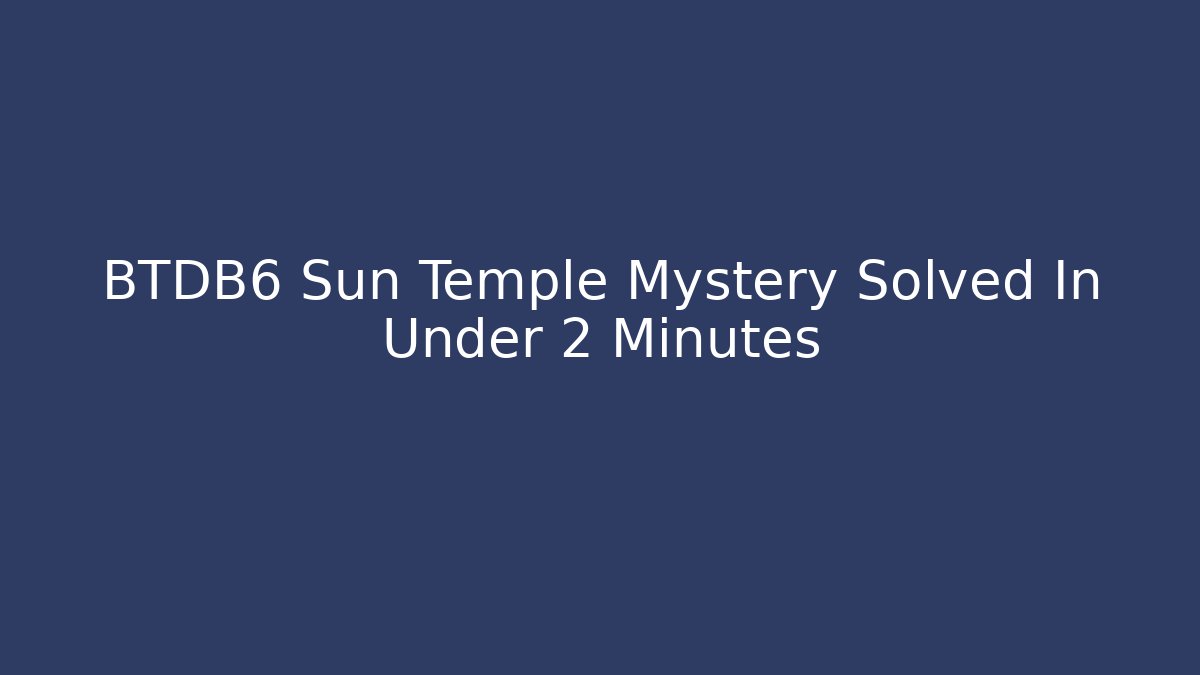 BTDB6 Sun Temple Mystery Solved In Under 2 Minutes