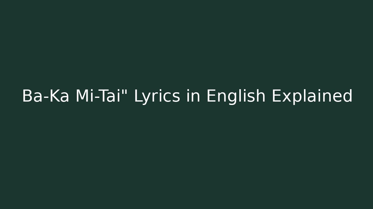 Ba-Ka Mi-Tai" Lyrics in English Explained