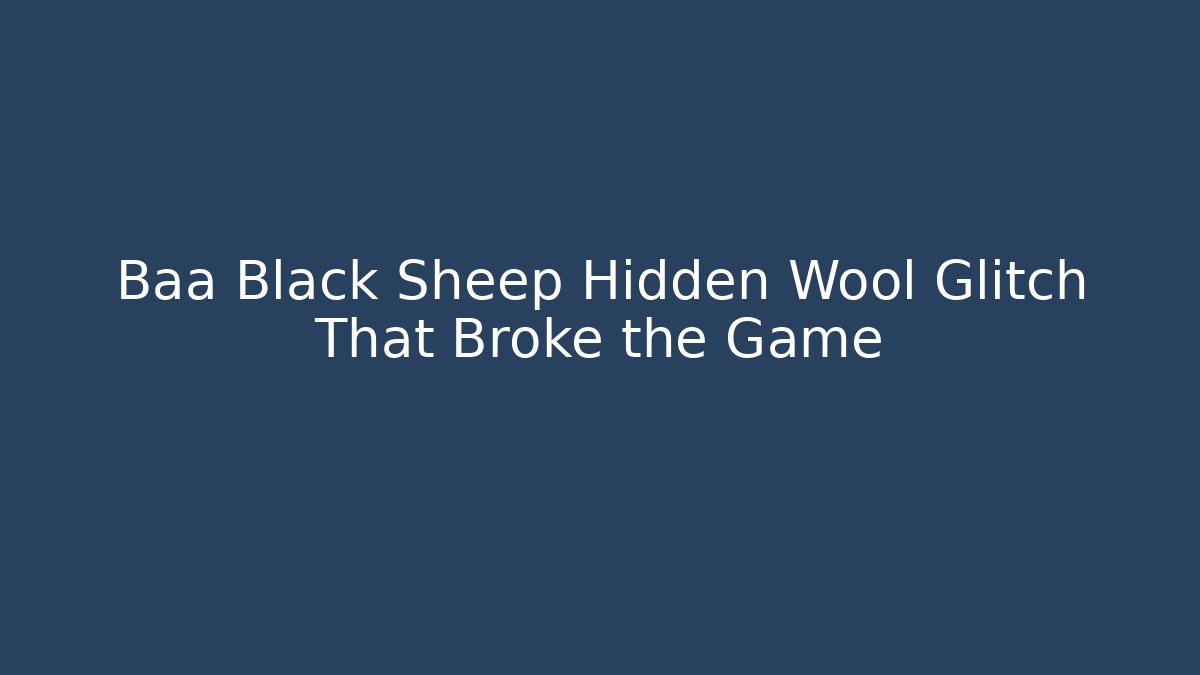 Baa Black Sheep Hidden Wool Glitch That Broke the Game