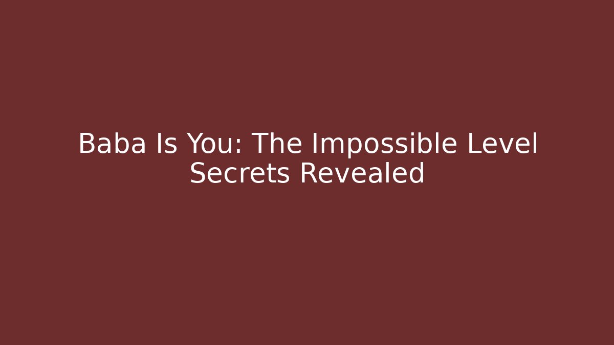 Baba Is You: The Impossible Level Secrets Revealed