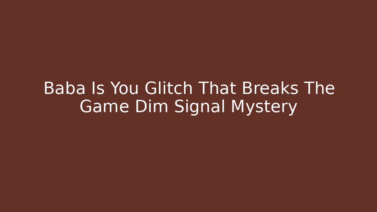 Baba Is You Glitch That Breaks The Game Dim Signal Mystery