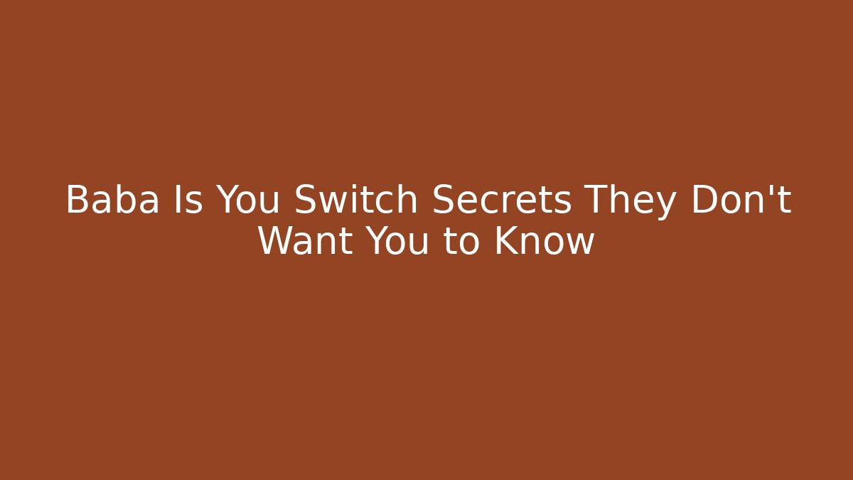 Baba Is You Switch Secrets They Don't Want You to Know