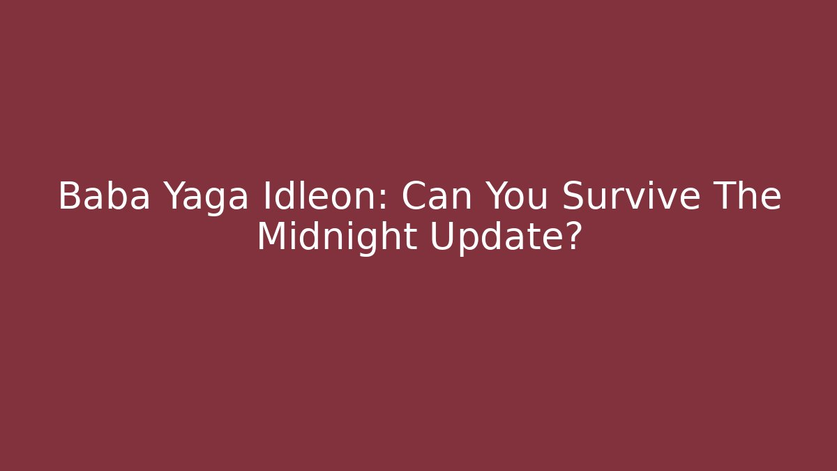 Baba Yaga Idleon: Can You Survive The Midnight Update?