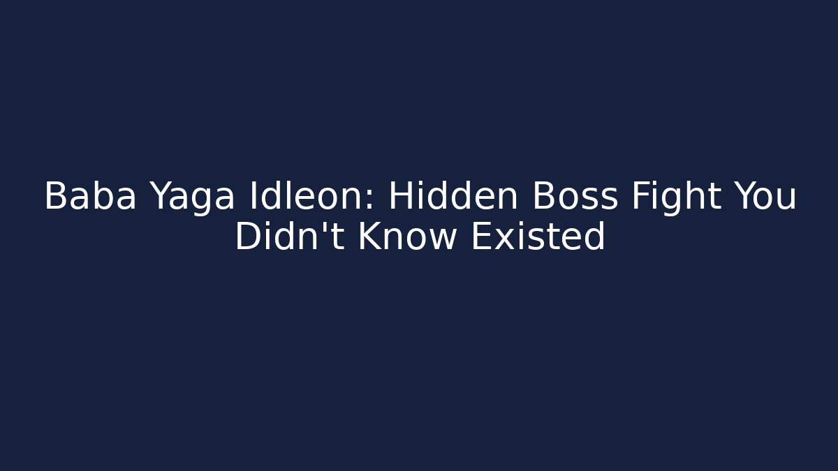 Baba Yaga Idleon: Hidden Boss Fight You Didn't Know Existed