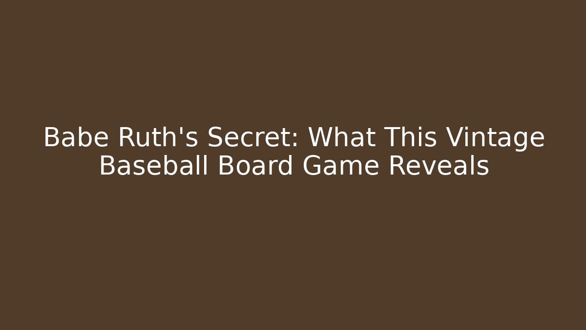 Babe Ruth's Secret: What This Vintage Baseball Board Game Reveals